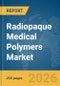 Radiopaque Medical Polymers Market Global Report 2026 - Product Thumbnail Image