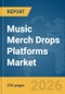 Music Merch Drops Platforms Market Global Report 2026 - Product Thumbnail Image
