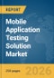 Mobile Application Testing Solution Market Global Report 2026 - Product Thumbnail Image