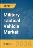 Military Tactical Vehicle Market Global Report 2026- Product Image