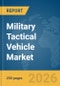 Military Tactical Vehicle Market Global Report 2026 - Product Thumbnail Image