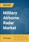 Military Airborne Radar Market Global Report 2026 - Product Thumbnail Image