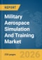 Military Aerospace Simulation And Training Market Global Report 2026 - Product Thumbnail Image