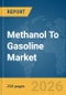 Methanol To Gasoline Market Global Report 2026 - Product Image