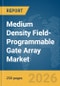 Medium Density Field-Programmable Gate Array (FPGA) Market Global Report 2026 - Product Image