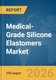 Medical-Grade Silicone Elastomers Market Global Report 2026- Product Image