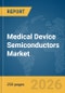 Medical Device Semiconductors Market Global Report 2026 - Product Thumbnail Image