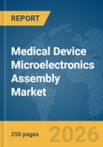 Medical Device Microelectronics Assembly Market Global Report 2026- Product Image