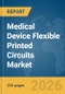 Medical Device Flexible Printed Circuits Market Global Report 2026 - Product Thumbnail Image