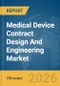 Medical Device Contract Design And Engineering Market Global Report 2026 - Product Image