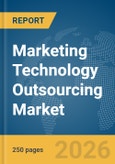 Marketing Technology Outsourcing Market Global Report 2026- Product Image