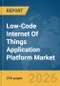 Low-Code Internet Of Things (IoT) Application Platform Market Global Report 2026 - Product Image