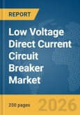 Low Voltage Direct Current (DC) Circuit Breaker Market Global Report 2026- Product Image