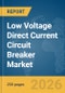 Low Voltage Direct Current (DC) Circuit Breaker Market Global Report 2026 - Product Thumbnail Image