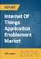 Internet Of Things (IoT) Application Enablement Market Global Report 2026 - Product Image