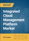 Integrated Cloud Management Platform Market Global Report 2026 - Product Image