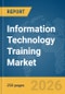 Information Technology (IT) Training Market Global Report 2026 - Product Thumbnail Image