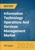 Information Technology (IT) Operations And Services Management Market Global Report 2026- Product Image