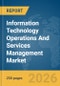 Information Technology (IT) Operations And Services Management Market Global Report 2026 - Product Thumbnail Image