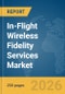 In-Flight Wireless Fidelity (Wi-Fi) Services Market Global Report 2026 - Product Image