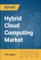 Hybrid Cloud Computing Market Global Report 2026 - Product Thumbnail Image