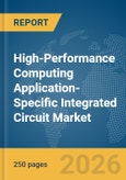 High-Performance Computing (HPC) Application-Specific Integrated Circuit (ASIC) Market Global Report 2026- Product Image