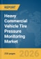 Heavy Commercial Vehicle Tire Pressure Monitoring (TPM) Market Global Report 2026 - Product Thumbnail Image