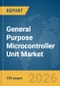 General Purpose Microcontroller Unit (MCU) Market Global Report 2026 - Product Thumbnail Image