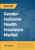 Gender-Inclusive Health Insurance Market Global Report 2026- Product Image