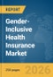 Gender-Inclusive Health Insurance Market Global Report 2026 - Product Image