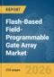 Flash-Based Field-Programmable Gate Array (FPGA) Market Global Report 2026 - Product Thumbnail Image