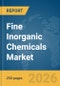 Fine Inorganic Chemicals Market Global Report 2026 - Product Image