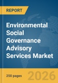 Environmental Social Governance (ESG) Advisory Services Market Global Report 2026- Product Image