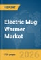 Electric Mug Warmer Market Global Report 2026 - Product Thumbnail Image
