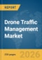Drone Traffic Management Market Global Report 2026 - Product Thumbnail Image