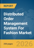Distributed Order Management System (OMS) For Fashion Market Global Report 2026- Product Image