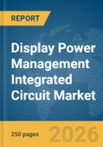 Display Power Management Integrated Circuit (IC) Market Global Report 2026- Product Image