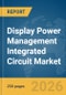 Display Power Management Integrated Circuit (IC) Market Global Report 2026 - Product Thumbnail Image