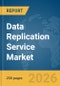 Data Replication Service Market Global Report 2026 - Product Thumbnail Image