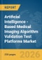 Artificial Intelligence (AI)-Based Medical Imaging Algorithm Validation Test Platforms Market Global Report 2026 - Product Thumbnail Image