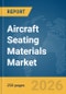 Aircraft Seating Materials Market Global Report 2026 - Product Thumbnail Image