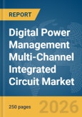 Digital Power Management Multi-Channel Integrated Circuit (IC) Market Global Report 2026- Product Image