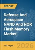 Defense And Aerospace NAND And NOR Flash Memory Market Global Report 2026- Product Image