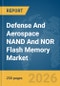 Defense And Aerospace NAND And NOR Flash Memory Market Global Report 2026 - Product Image