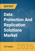 Data Protection And Replication Solutions Market Global Report 2026- Product Image
