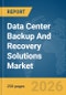 Data Center Backup And Recovery Solutions Market Global Report 2026 - Product Image
