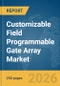 Customizable Field Programmable Gate Array Market Global Report 2026 - Product Thumbnail Image