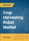 Crop Harvesting Robot Market Global Report 2026 - Product Thumbnail Image