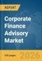 Corporate Finance Advisory Market Global Report 2026 - Product Thumbnail Image