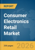 Consumer Electronics Retail Market Global Report 2026- Product Image